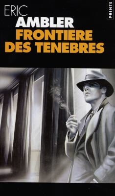 Frontière des ténèbres - ERIC AMBLER