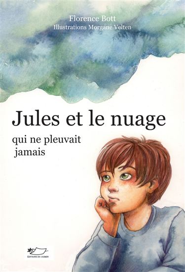 Jules et le nuage qui ne pleuvait jamais - FLORENCE BOTT - MORGANE VELTEN