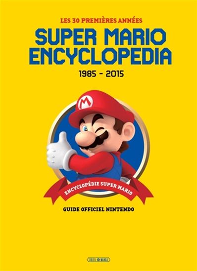 Super Mario encyclopedia : 1985-2015, les 30 premières années : guide officiel Nintendo - COLLECTIF