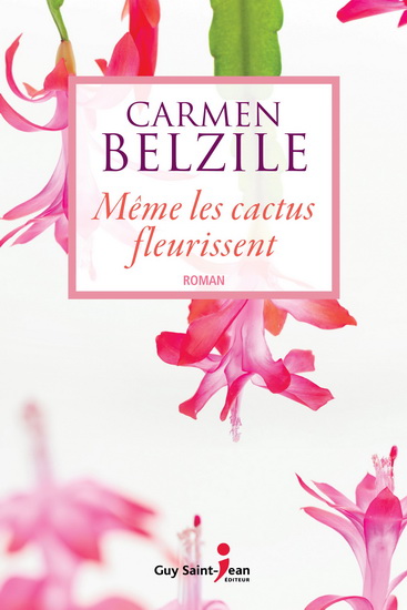 Même les cactus fleurissent - CARMEN BELZILE