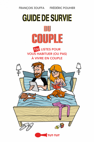 Guide de survie du couple : 100 listes pour vous habituer (ou pas) à vivre en couple - FRÉDÉRIC POUHIER - FRANÇOIS JOUFFA