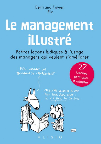 Le Management illustré : petites leçons ludiques à l&#39;usage des managers qui veulent s&#39;améliorer : 27 bonnes pratiques à adopter - BERTRAND FAVIER - FIX