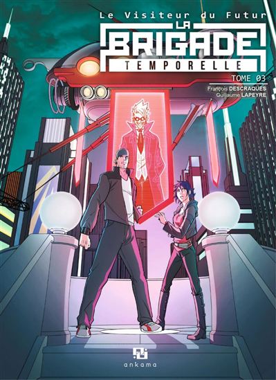 La Brigade temporelle : le visiteur du futur #03 - FRANÇOIS DESCRAQUES - GUILLAUME LAPEYRE