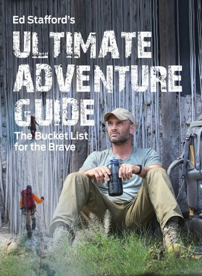 Ed Stafford&#39;s Ultimate Adventure Guide - ED STAFFORD