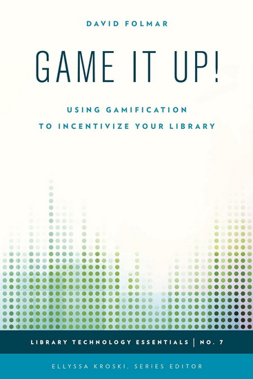 Game It Up! : Using Gamification to Incentivize Your Library - DAVID FOLMAR - FOLMAR KROSKI