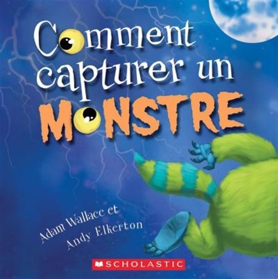 Comment capturer un monstre - ADAM WALLACE - ANDY ELKERTON