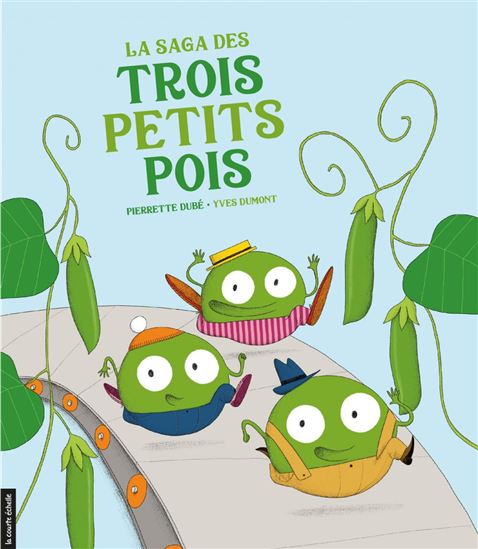 La Saga des trois petits pois - PIERRETTE DUBÉ - YVES DUMONT