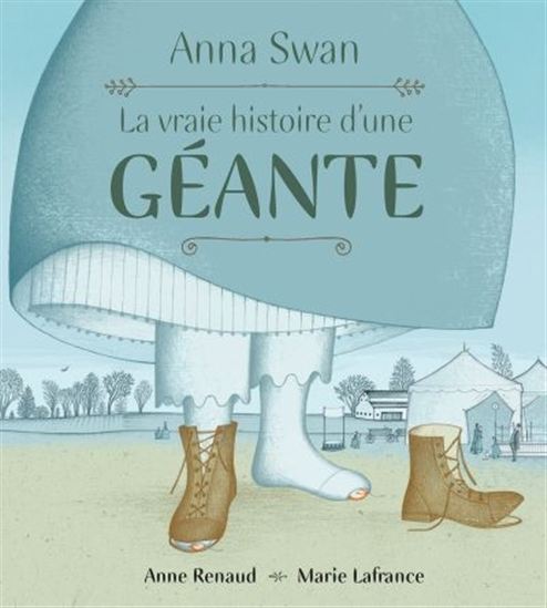 Anna Swan  : la vraie histoire d'une géante - ANNE RENAUD - MARIE LAFRANCE