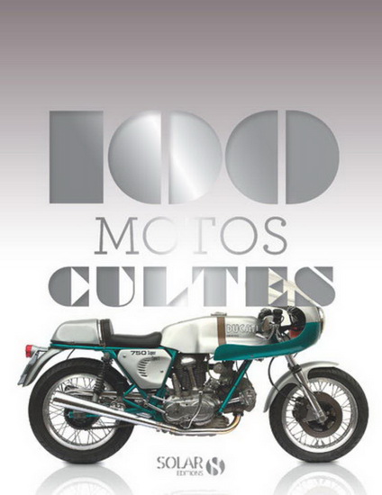 Les 100 motos cultes N. éd. - CLAUDE DE LA CHAPELLE