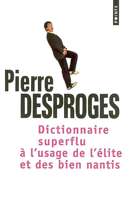 Dict. superflu à l'usage de l'élite... - PIERRE DESPROGES