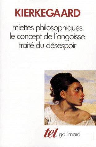 Miettes philosophiques/Le concept. de l&#39;angoisse/Traité du désespoir - S KIERKEGAARD
