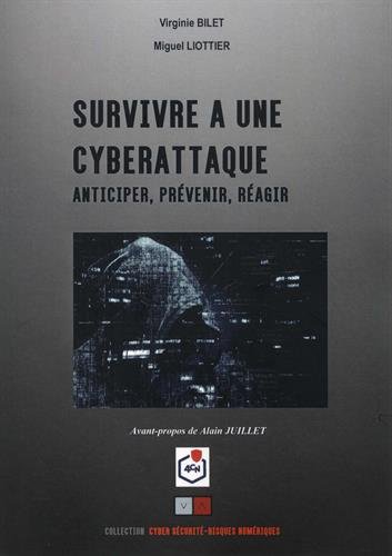 Survivre à une cyberattaque : anticiper, prévenir, réagir - VIRGINIE BILET - MIGUEL LIOTTIER