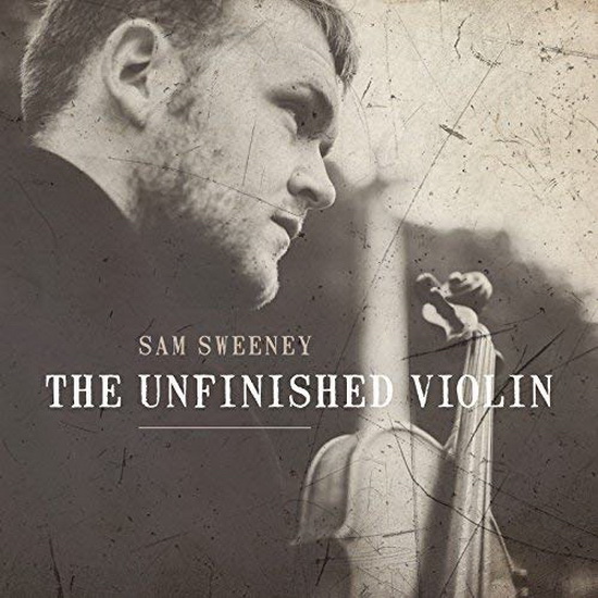 The Unfinished Violin - SAM SWEENEY