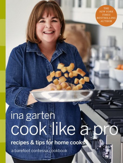 Cook Like a Pro : Recipes and Tips for Home Cooks - INA GARTEN