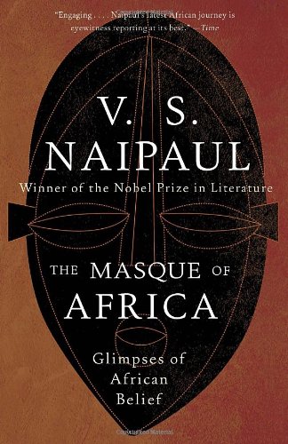 The Masque of Africa : Glimpses of African Belief - V S NAIPAUL