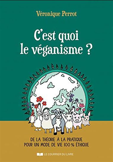 C&#39;est quoi le véganisme ? : de la théorie à la pratique pour un mode de vie 100 % éthique - VÉRONIQUE PERROT