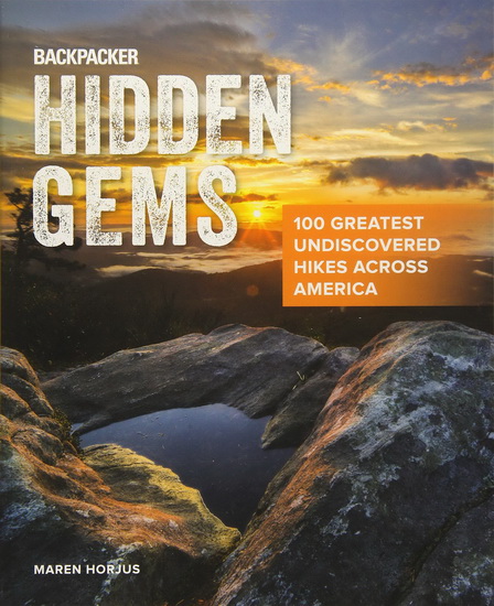 Backpacker Hiking Hidden Gems : 100 Greatest Undiscovered Hikes Across America - MAREN HORJUS