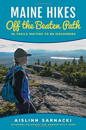 Maine Hikes off the Beaten Path : 35 Trails Waiting to Be Discovered - AISLINN SARNACKI