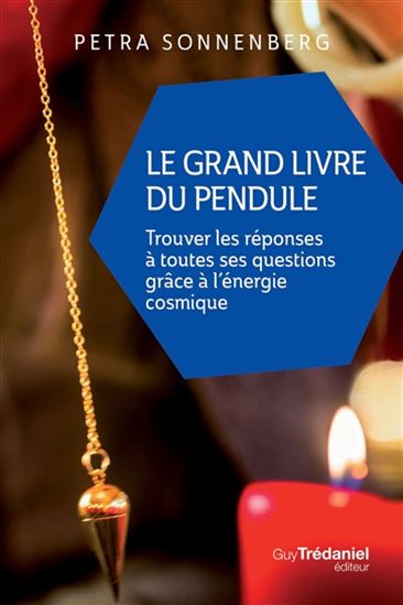 Le Grand livre du pendule : trouver les réponses à toutes ses questions grâce à l'énergie cosmique N. éd. - PETRA SONNENBERG