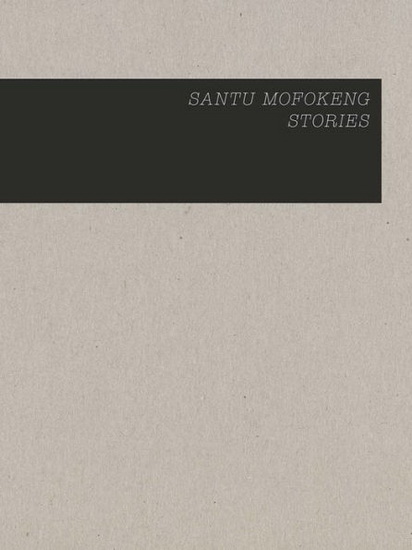 Santu Mofokeng: Stories - SANTU MOFOKENG
