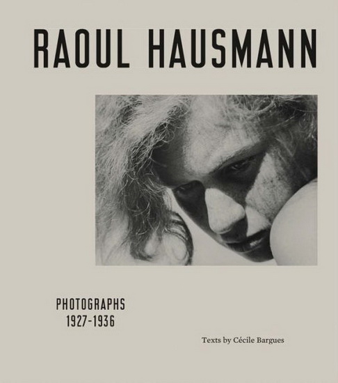 Raoul Hausmann: Photographs 1927 - 1936 - RAOUL HAUSMANN