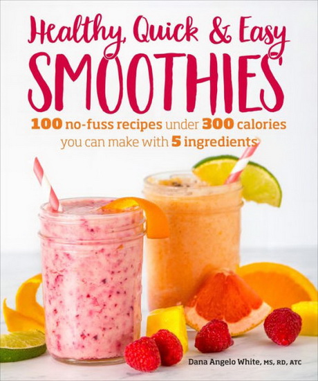 Healthy Quick & Easy Smoothies - DANA ANGELO WHITE