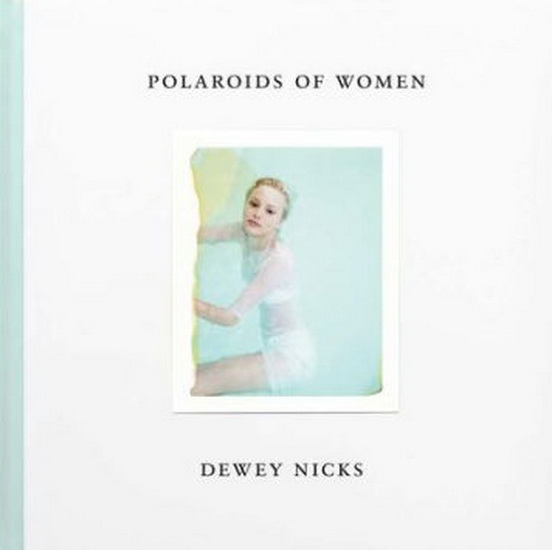 Dewey Nicks: Polaroids of Women - DEWEY NICKS