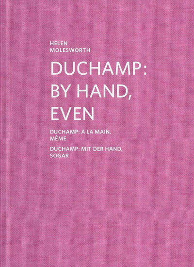 Duchamp: By Hand, Even - MARCEL DUCHAMP