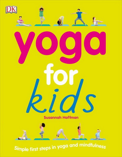 Yoga For Kids: Simple First Steps in Yoga and Mindfulness - SUSANNAH HOFFMAN