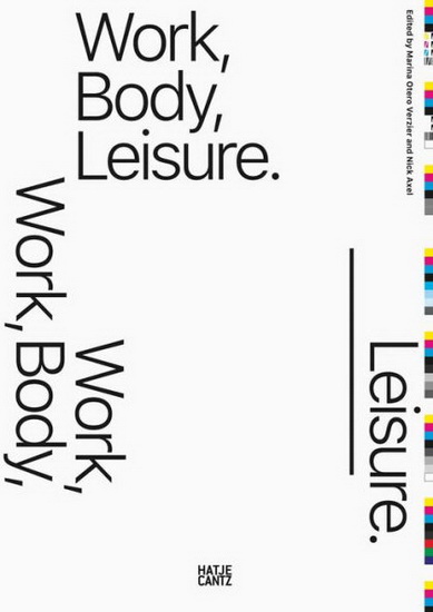 Work, Body, Leisure - MARINA OTERO VERZIER