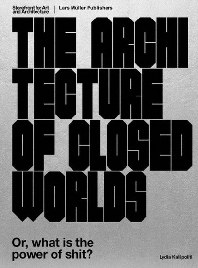 The Architecture of Closed Worlds - LYDIA KALLIPOLITI