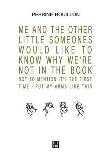 Me and the Other SomeOnes Would Like to Know Why We&#39;re Not in the Book - PERRINE ROUILLON