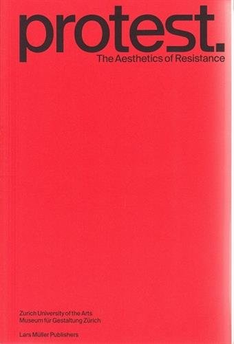 Protest: The Aesthetics of Resistance - BASIL ROGGER