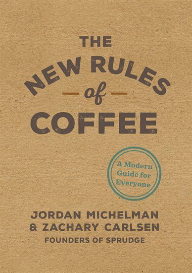 The New Rules of Coffee - JORDAN MICHELMAN