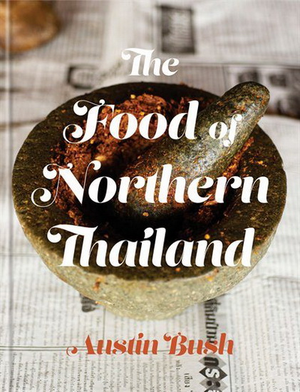 The Food of Northern Thailand - AUSTIN BUSH