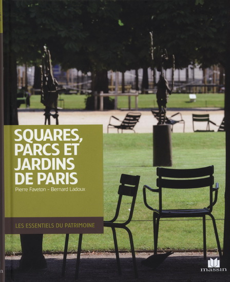 Squares, parcs et jardins de Paris - PIERRE FAVETON - BERNARD LADOUX