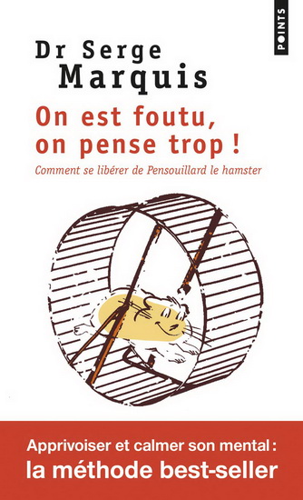 On est foutu, on pense trop ! : comment se libérer de Pensouillard le hamster - SERGE MARQUIS