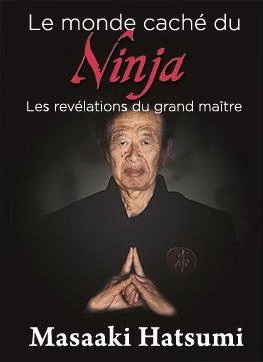 Le Monde caché du ninja : les révélations du grand maître - MASAAKI HATSUMI