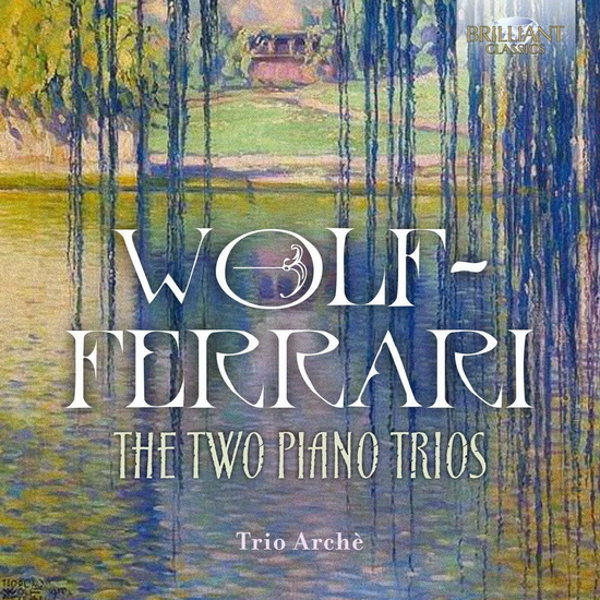 Wolf-Ferrari: The Two Piano Trios - WOLF-FERRARI