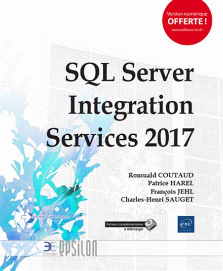 SQL Server Integration Services 2017 : mise en oeuvre d&#39;un projet ETL avec SSIS - COLLECTIF