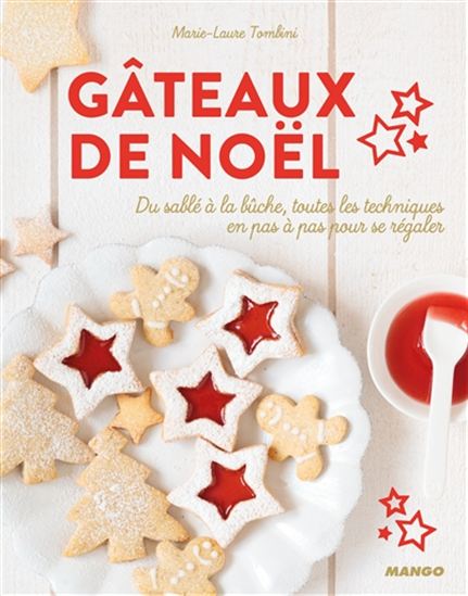 Gâteaux de Noël, petits et gros : toutes les techniques en pas à pas pour se perfectionner N. éd. - MARIE-LAURE TOMBINI
