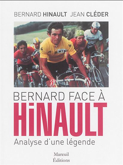 Bernard face à Hinault : analyse d&#39;une légende - BERNARD HINAULT - JEAN CLÉDER