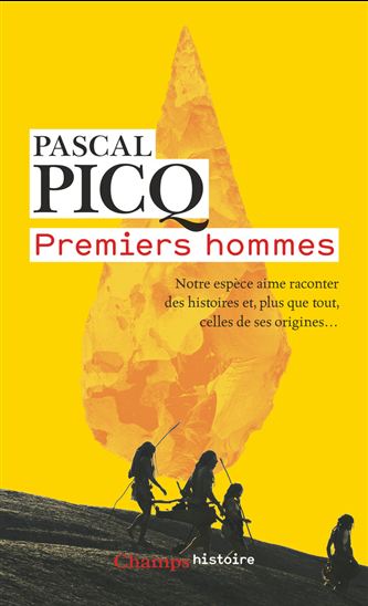 Premiers hommes : notre espèce aime raconter des histoires et, plus que tout, celles de ses origines... - PASCAL PICQ