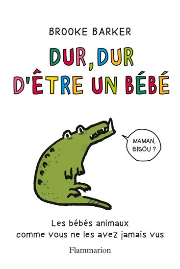 Dur, dur d&#39;être un bébé : les bébés animaux comme vous ne les avez jamais vus - BROOKE BARKER