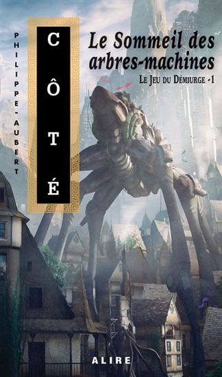 Le Sommeil des arbres-machines T.01 - PHILIPPE-AUBERT CÔTÉ