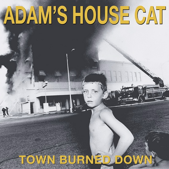 Town Burned Down - ADAM’S HOUSE CAT