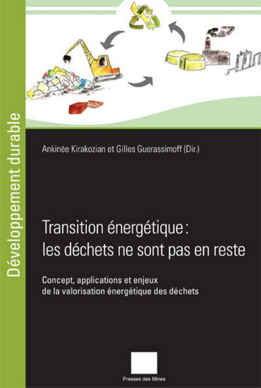 Transition énergétique : les déchets ne sont pas en reste : concept, application et enjeux de la valorisation énergétique des déchets - GILLES GUERASSIMOFF - ANKINÉE KIRAKOZIAN