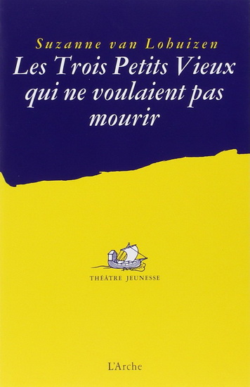 Les Trois petits vieux qui ne voulaient pas mourir - SUZANNE VAN LOHUIZEN
