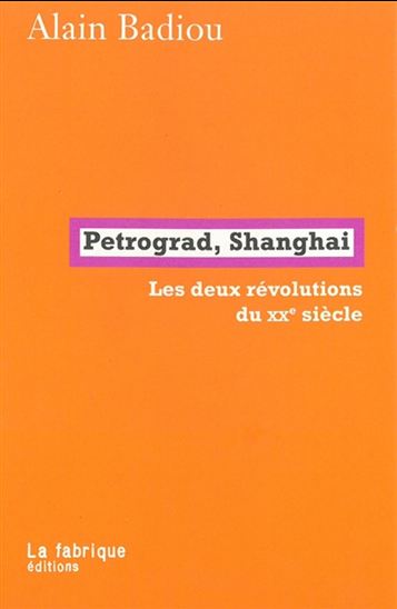 Petrograd, Shanghai : les deux révolutions du XXe siècle - ALAIN BADIOU