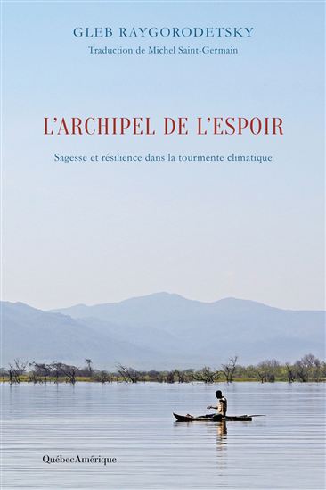 L&#39;Archipel de l&#39;espoir : sagesse et résilience dans la tourmente climatique - GLEB RAYGORODETSKY